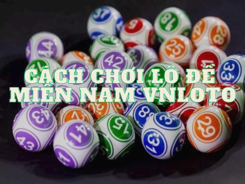 cách chơi lô đề miền nam vnloto