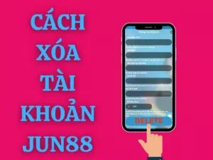 cách xóa tài khoản jun88