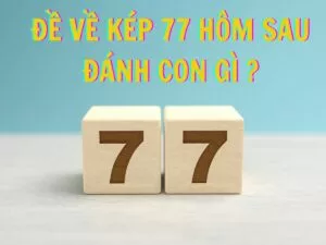 de ve kep 77 hom sau danh con gi