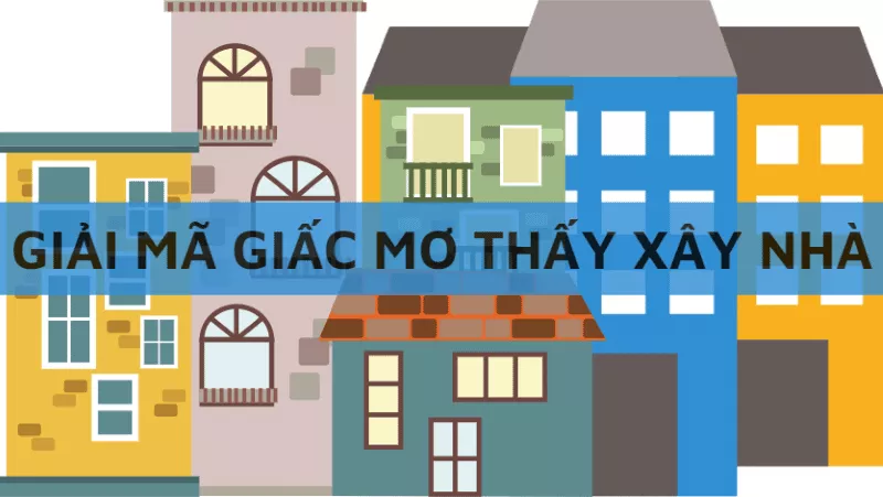 điềm báo giấc mơ thấy xây nhà