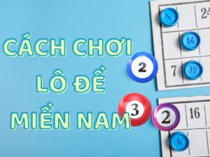 huong dan cach choi lo de mien nam