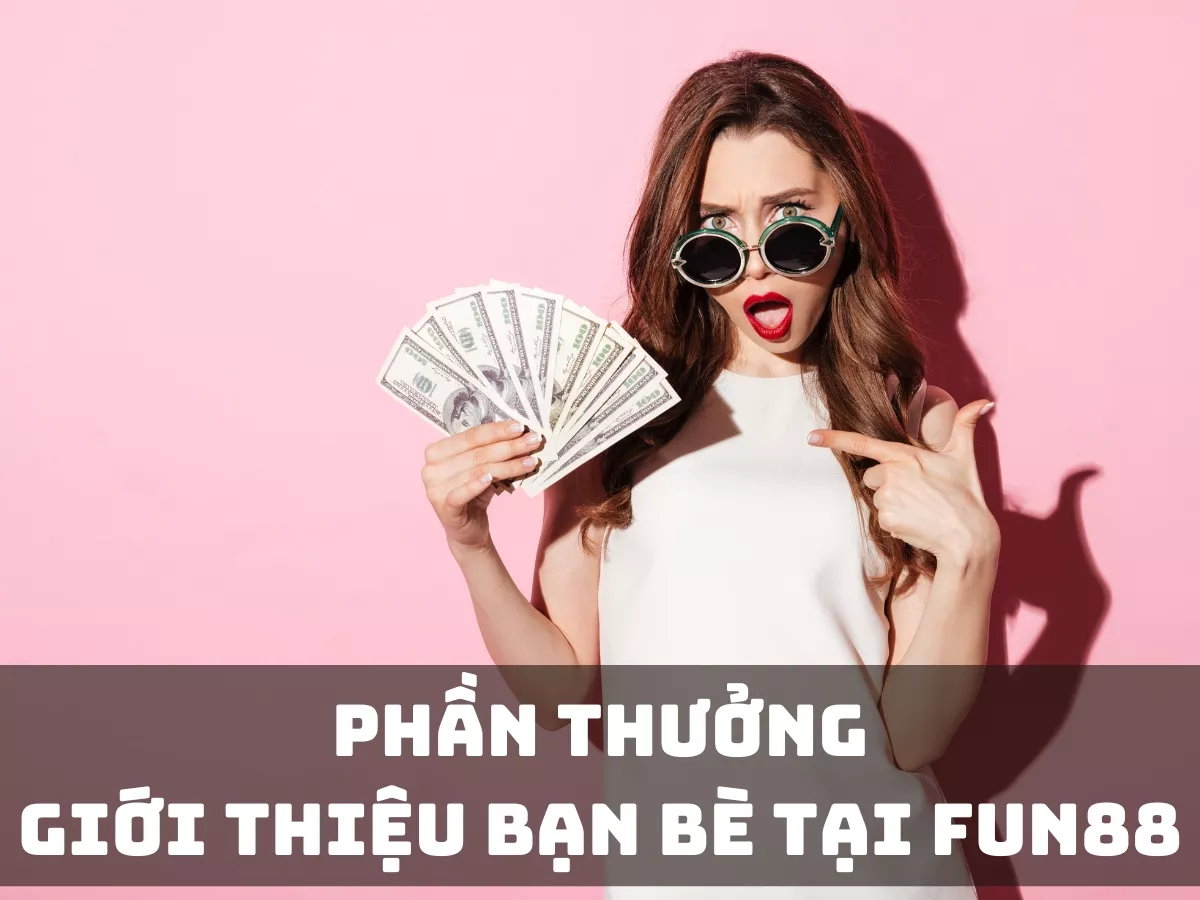 phan thuong gioi thieu ban be tai fun88.jpg