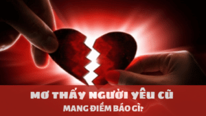 điềm báo giấc mơ thấy người yêu cũ