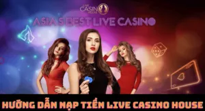 hướng dẫn nạp tiền live casino house