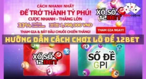 hướng dẫn cách chơi lô đê 12bet