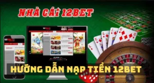 hướng dẫn nạp tiền 12bet