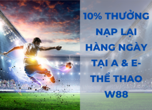 10 thuong nap lai hang ngay tai a va e the thao w88