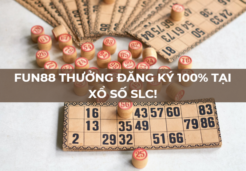 fun88 thưởng đăng ký 100% tại xổ số slc