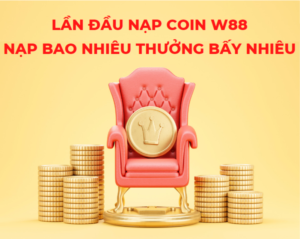 lan dau nap coin w88 nap bao nhieu thuong bay nhieu