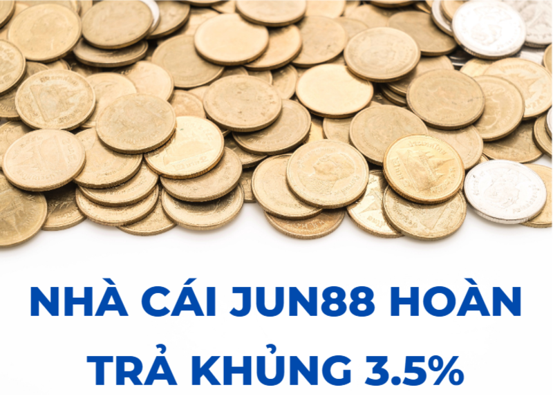 nhà cái jun88 hoàn trả khủng đến 3.5%