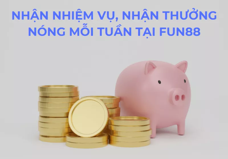 nhan nhiem vu nhan thuong nong moi tuan tai fun88.png