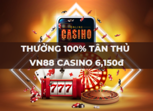 thuong 100 tan thu casino vn88 den 6150 vnd