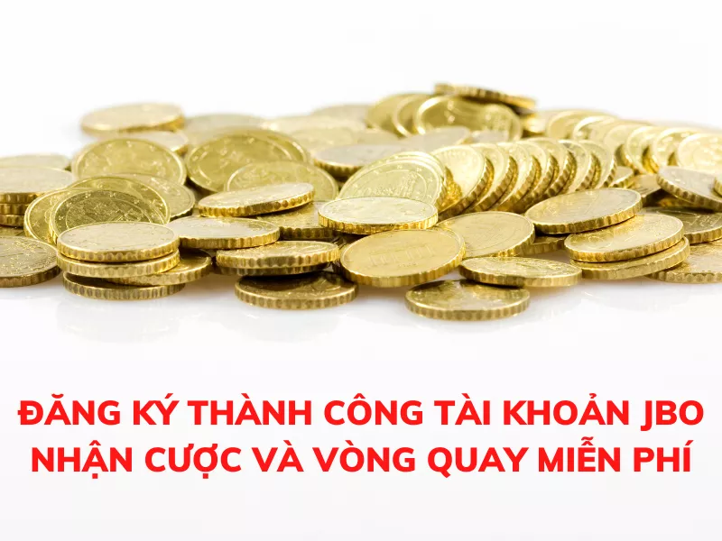 thuong dang ky jbo nhan cuoc va vong quay mien phi.png