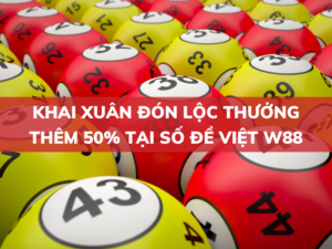 khai xuan don loc thuong them 50 tai so de viet w88