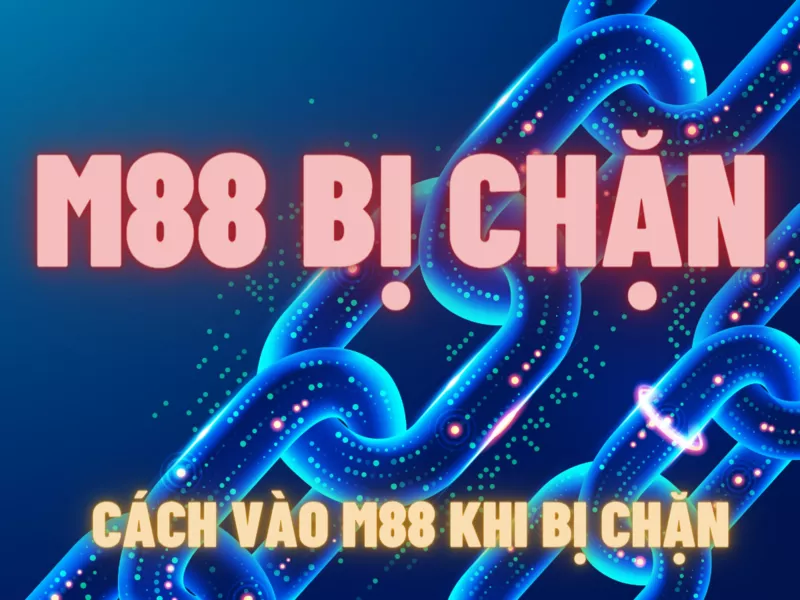 m88 bi chan cach vao m88 khi bi chan.png