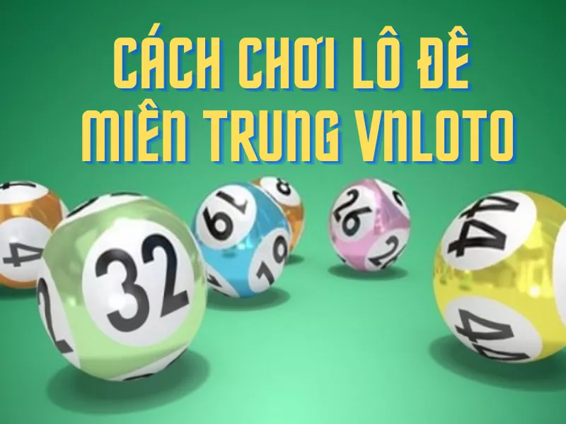 cach choi lo de mien trung vnloto.png