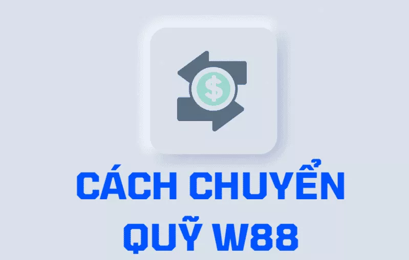 cach chuyen quy w88 ve tai khoan dam bao thanh cong.png