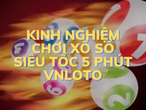kinh nghiem choi xo so sieu toc 5 phut vnloto
