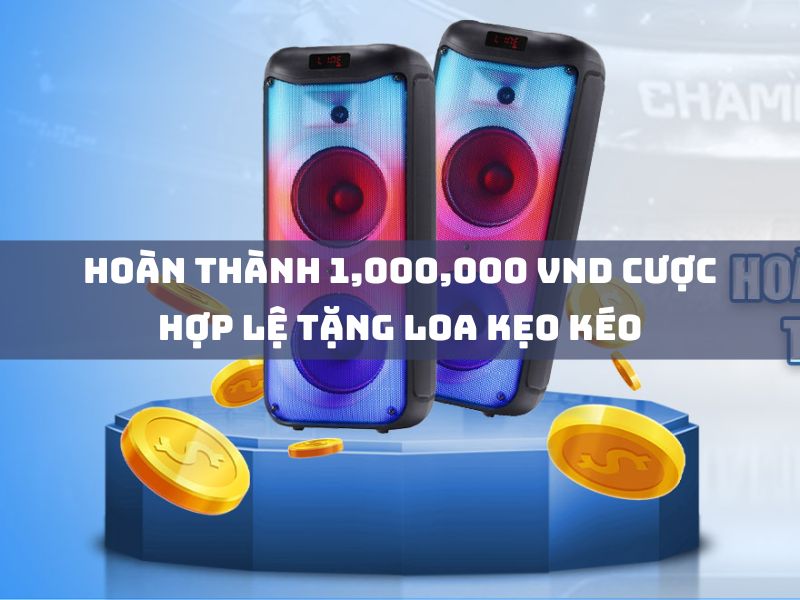 hoàn thành 1,000,000 vnd cược hợp lệ tặng loa kẹo kéo